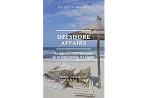 Offshore Affairs: Tax Havens Decoded: The Offshore World Explained by an International Tax Lawyer