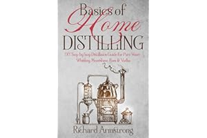 Basics of Home Distilling: DIY Step by Step Distillation Guide for Pure Water, Whiskey, Moonshine, Rum & Vodka