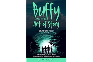 Buffy and the Art of Story Season Two Part 1: Threats, Lies, and Surprises in Episodes 1-11 (Writing As A Second Career)