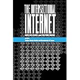 The Intersectional Internet: Race, Sex, Class, and Culture Online (Digital Formations)