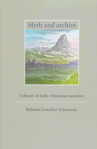 Myth and Archive: A Theory of Latin American Narrative