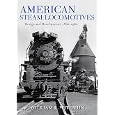 American Steam Locomotives: Design and Development, 1880&ndash;1960 (Railroads Past and Present)
