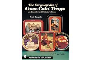 The Encyclopedia of Coca-Cola®Trays: An Unauthorized Collector’s Guide