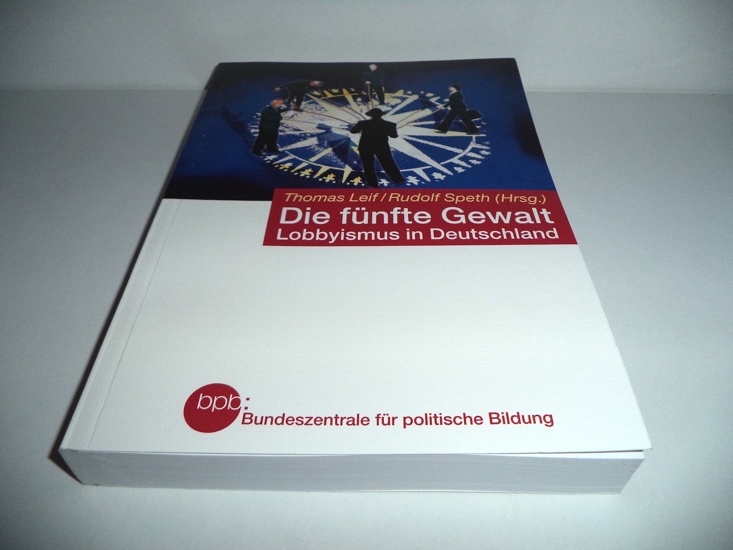 Die Funfte Gewalt Lobbyismus In Deutschland Bpb Bundeszentrale Fur Politische Bildung Thomas Leif Rudolf Speth Hrsg Amazon De Thomas Leif Rudolf Speth Bucher