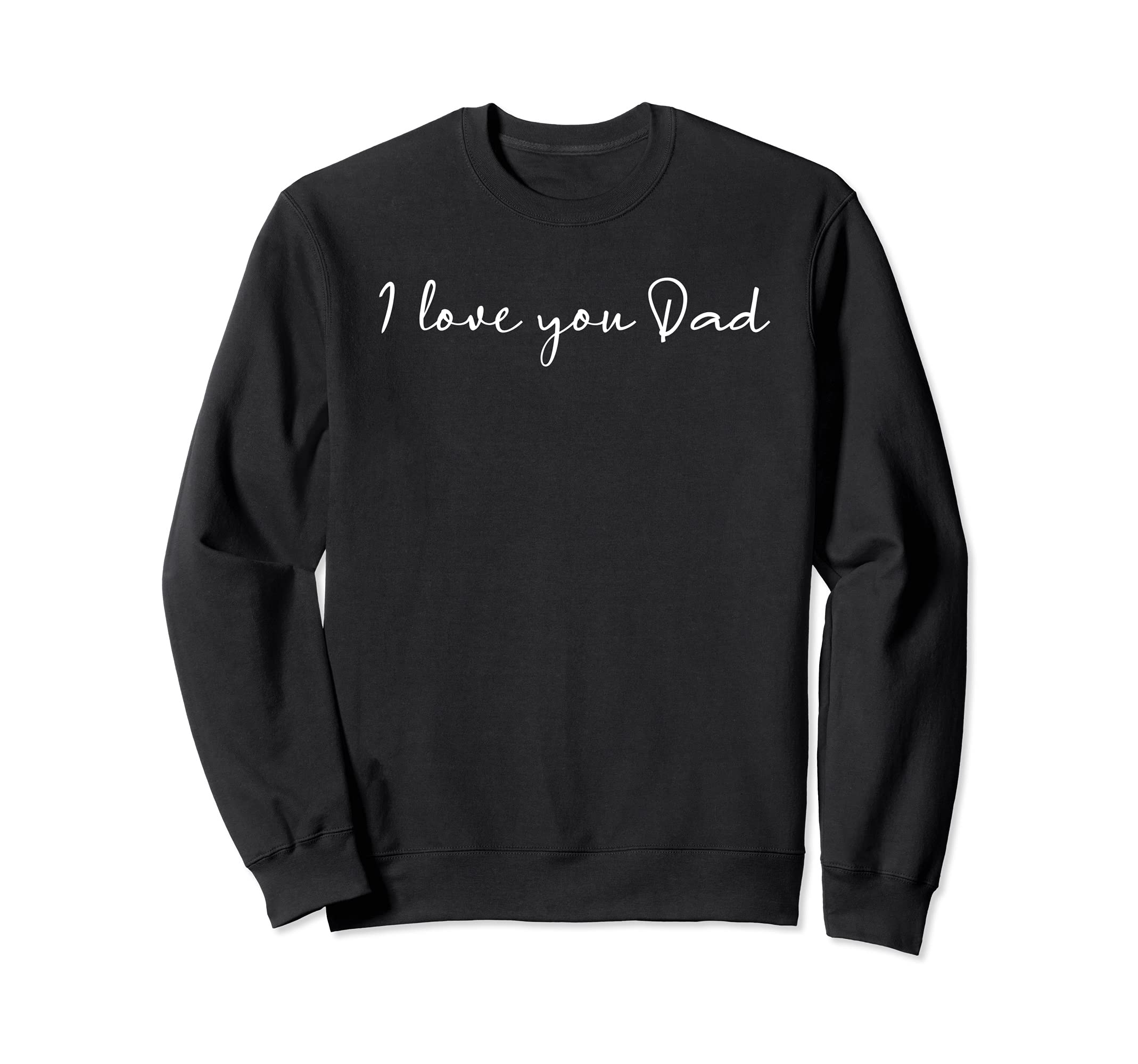 I love you Dad Father Figure World's Greatest Father Sweatshirt