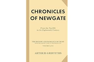 Chronicles of Newgate [Volume 1 of 2]: From the Twelfth to the Eighteenth Century (Treasure Trove Classics)
