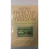 News from the Land of Freedom: German Immigrants Write Home (Documents in American Social History)
