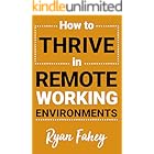 How To Thrive In Remote Working Environments: Make Remote Work All It Should Be