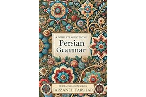 Persian Garden - A complete guide to the Persian grammar: Coursebook and workbook to improve Persian grammar for beginner and