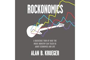 Rockonomics: A Backstage Tour of What the Music Industry Can Teach Us About Economics and Life