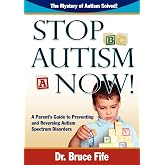 Stop Autism Now!: A Parent's Guide to Preventing and Reversing Autism Spectrum Disorders