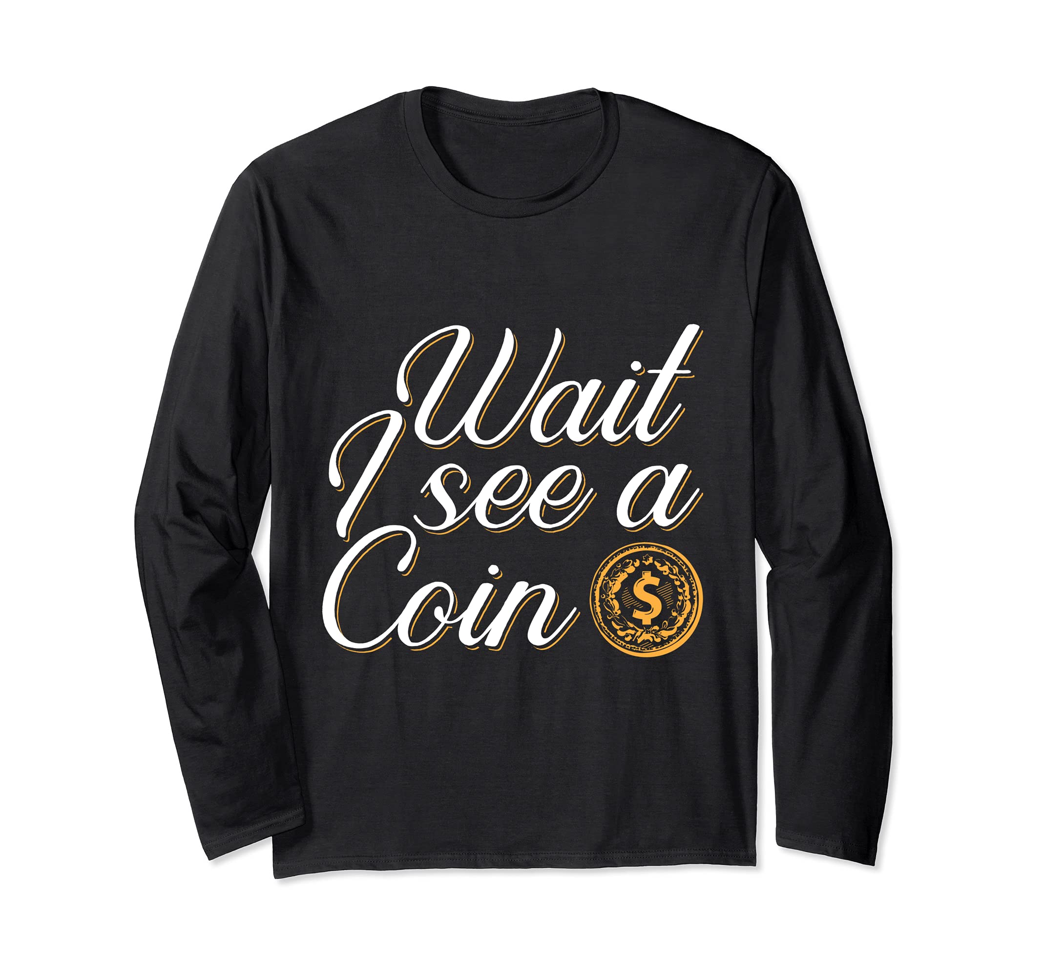 Wait I See A Coin Numismatist Coin Collecting Apparel Long Sleeve T-Shirt