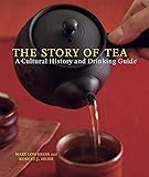 The Story of Tea: A Cultural History and Drinking Guide