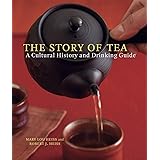 The Story of Tea: A Cultural History and Drinking Guide