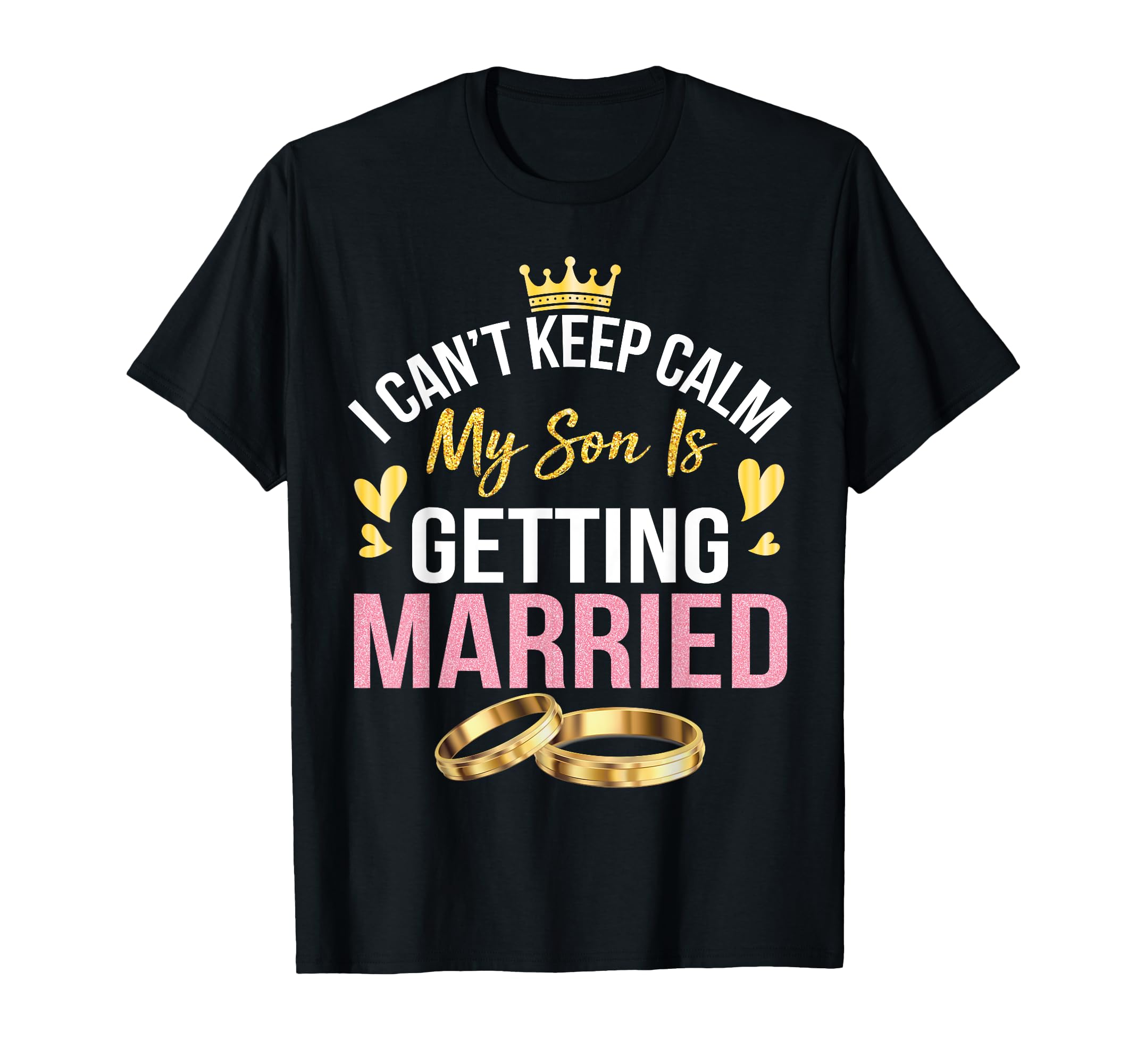 Photo 1 of I Can't Keep Calm My Son Is Getting Married Marry Wedding T-Shirt