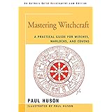 MASTERING WITCHCRAFT: A Practical Guide for Witches, Warlocks, and Covens