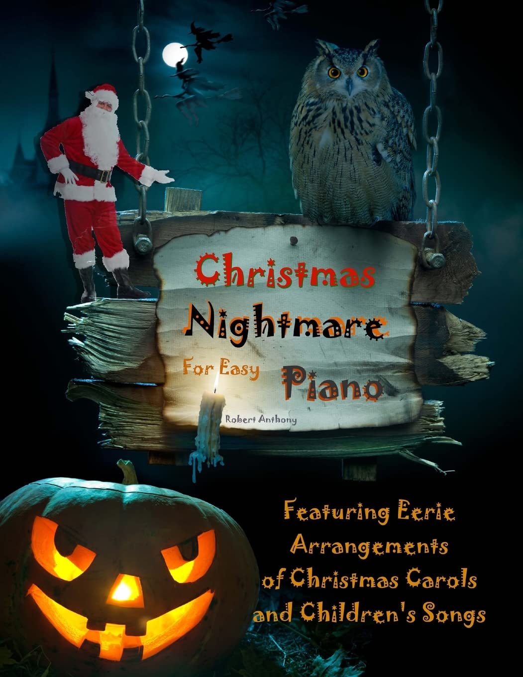 Christmas Nightmare for Easy Piano: Eerie Arrangements of Christmas Carols and Children’s Songs