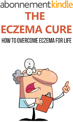 Download The Eczema Cure: How to Overcome Eczema for Life: eczema, eczema free, eczema cure, eczema treatment, eczema diet, eczema solution, clear skin, eczema ... how to cure eczema) (English Edition) PDF