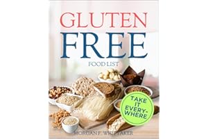 Gluten Free Food List: The World’s Most Comprehensive Ingredient List for the Gluten-Free Diet - Take It Wherever You Go!