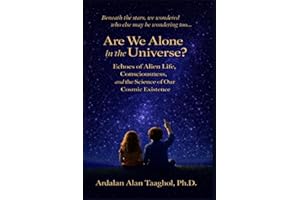 Are We Alone in the Universe?: Echoes of Alien Life, Consciousness, and the Science of our Cosmic Existence