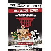 The Plot to Seize the White House: The Shocking TRUE Story of the Conspiracy to Overthrow F.D.R.