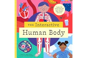 The Interactive Human Body: Explore the human body with flaps, wheels, levers, touch and feel, and more!