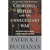 Churchill, Hitler, and "The Unnecessary War": How Britain Lost Its Empire and the West Lost the World