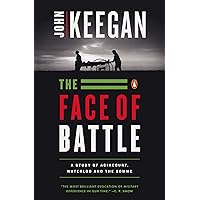 The Face of Battle: A Study of Agincourt, Waterloo, and the Somme