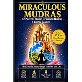 Miraculous Mudras: 67 Powerful Mudras for Natural Healing