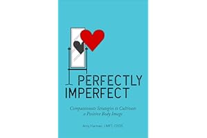Perfectly Imperfect: Compassionate Strategies to Cultivate a Positive Body Image
