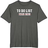 to Do List - Your Mom - Bucket List Sarcastic T-Shirt