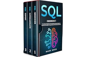 SQL: 3 books 1 - The Ultimate Beginner, Intermediate & Expert Guides To Master SQL Programming Quickly with Practical Exercis