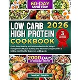 Low Carb High Protein Cookbook: 2000 Days of Quick, Easy, Healthy, and Delicious Recipes for Weight Management Muscle Building and Balanced Living Includes a 60-Day Meal Plan for Beginners and Experts