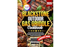 Blackstone Outdoor Gas Griddle Cookbook: Easy, Quick & Delicious Recipes with Full-Color Pictures and Pro Tips to Master Breakfast, Lunch, Dinner, Burgers, Meats, Veggies, Seafood & More!