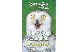 Chicken Soup for the Soul: I Can't Stop Laughing: 101 Feel-Good Stories