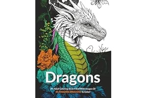 Dragons!: An Adult Coloring Book Filled With Images Of 50 Amazing Dragons To Color!