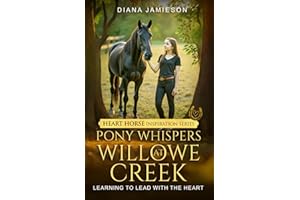 Pony Whispers at Willowe Creek: Learning to Lead with the Heart
