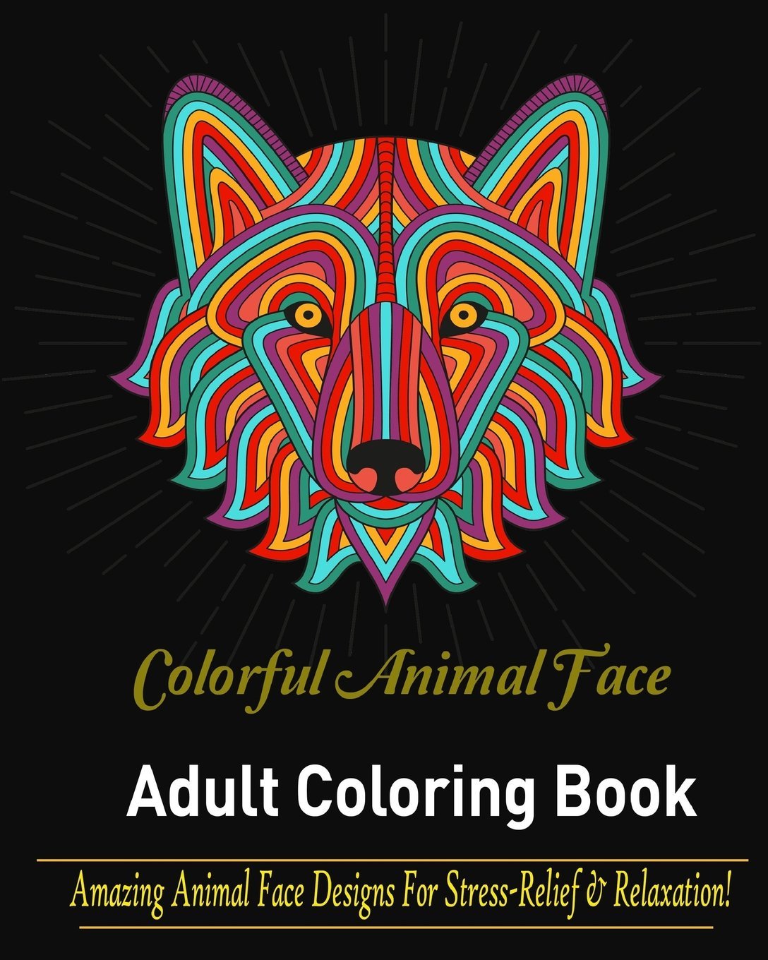 Download Amazon Com Adult Coloring Book Colorful Animal Faces Amazing Animal Faces Design For Stress Relief And Relaxation 9781532726224 Book Adult Coloring Books