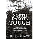 North Dakota Tough: Unknown and Forgotten Stories from a Rural State