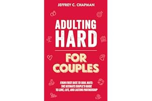 Adulting Hard for Couples: From first date to soulmate: The ultimate couple's guide to love, life, and lasting partnership (A