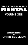 That Was A Bit Mental: Volume 1