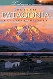 Patagonia: A Cultural History