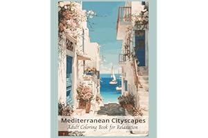 Mediterranean Cityscapes Adult Coloring Book for Relaxation: 50 detailed Grayscale Images, Serene Villages, Seaside Towns, Advanced Coloring (Architecture)