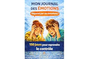 MON JOURNAL D'ÉMOTIONS: 150 jours pour mieux comprendre mes émotions