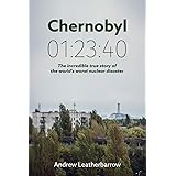 Chernobyl 01:23:40: The Incredible True Story of the World's Worst Nuclear Disaster