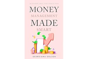 Money Management Made Smart: Never Worry About Your Finances Again