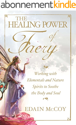 Download The Healing Power of Faery: Working with Elementals and Nature Spirits to Soothe the Body and Soul (English Edition) PDF
