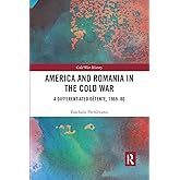 America and Romania in the Cold War: A Differentiated Détente, 1969-80 (Cold War History)
