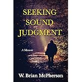 Seeking Sound Judgment: A Memoir