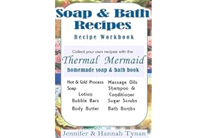 Thermal Mermaid's Artisan Soap Maker Workbook: My Collection of Homemade Soap & Bath Recipes